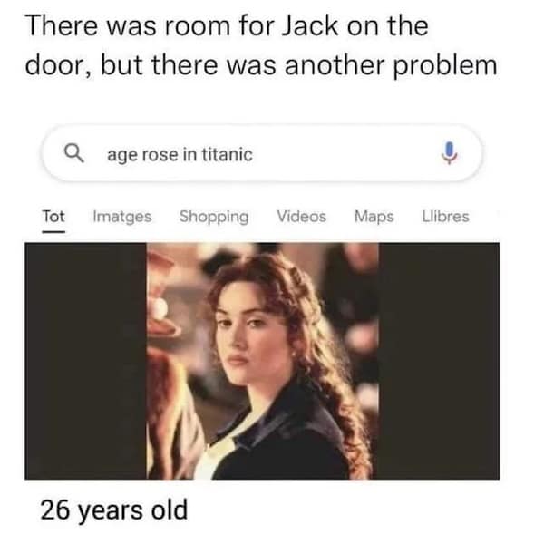 A Titanic meme that jokes the real reason Jack couldn't get on the door was that Rose was 26 years old.