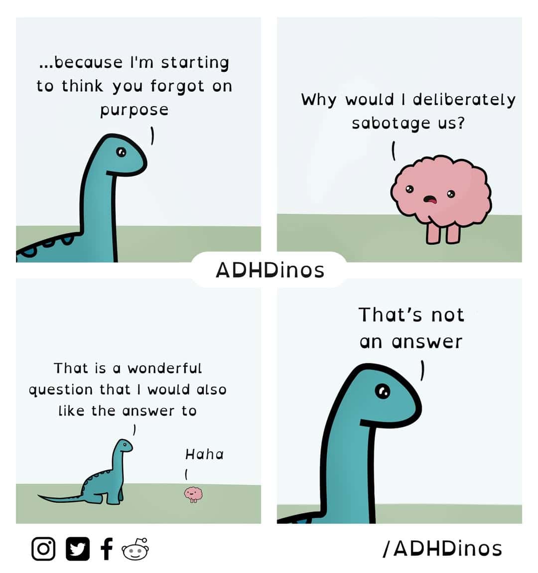 A poignant ADHDinos comic where a dinosaur's brain can't explain why it seems to deliberately self-sabotage the dinosaur by forgetting things.