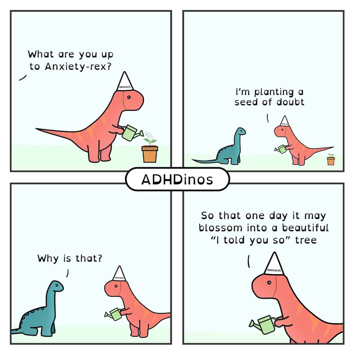 A clever ADHDinos comic that introduces a new character, "Anxiety-rex," who plants a "seed of doubt" that will later grow into an "I told you so" tree.