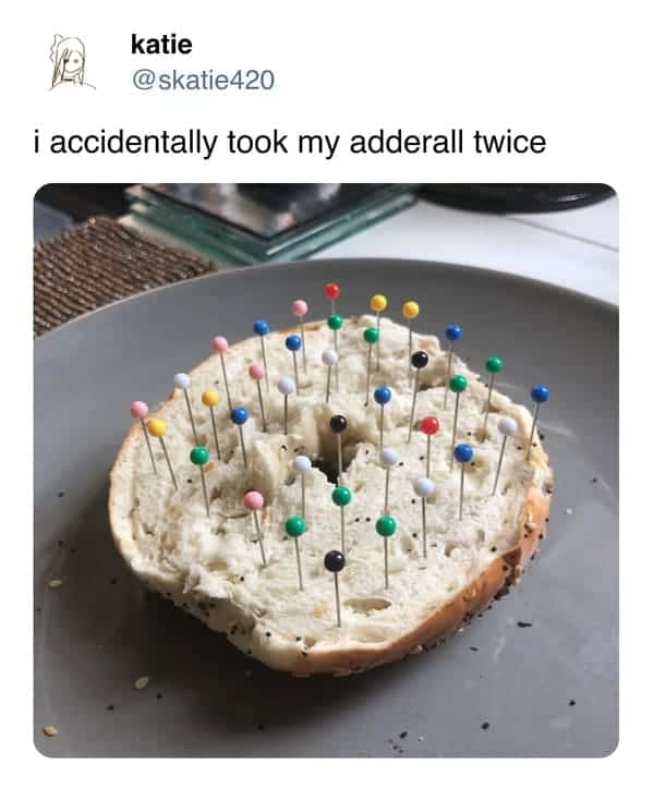 A funny ADHD meme visualizing the feeling of taking your Adderall twice with a bagel full of pins.