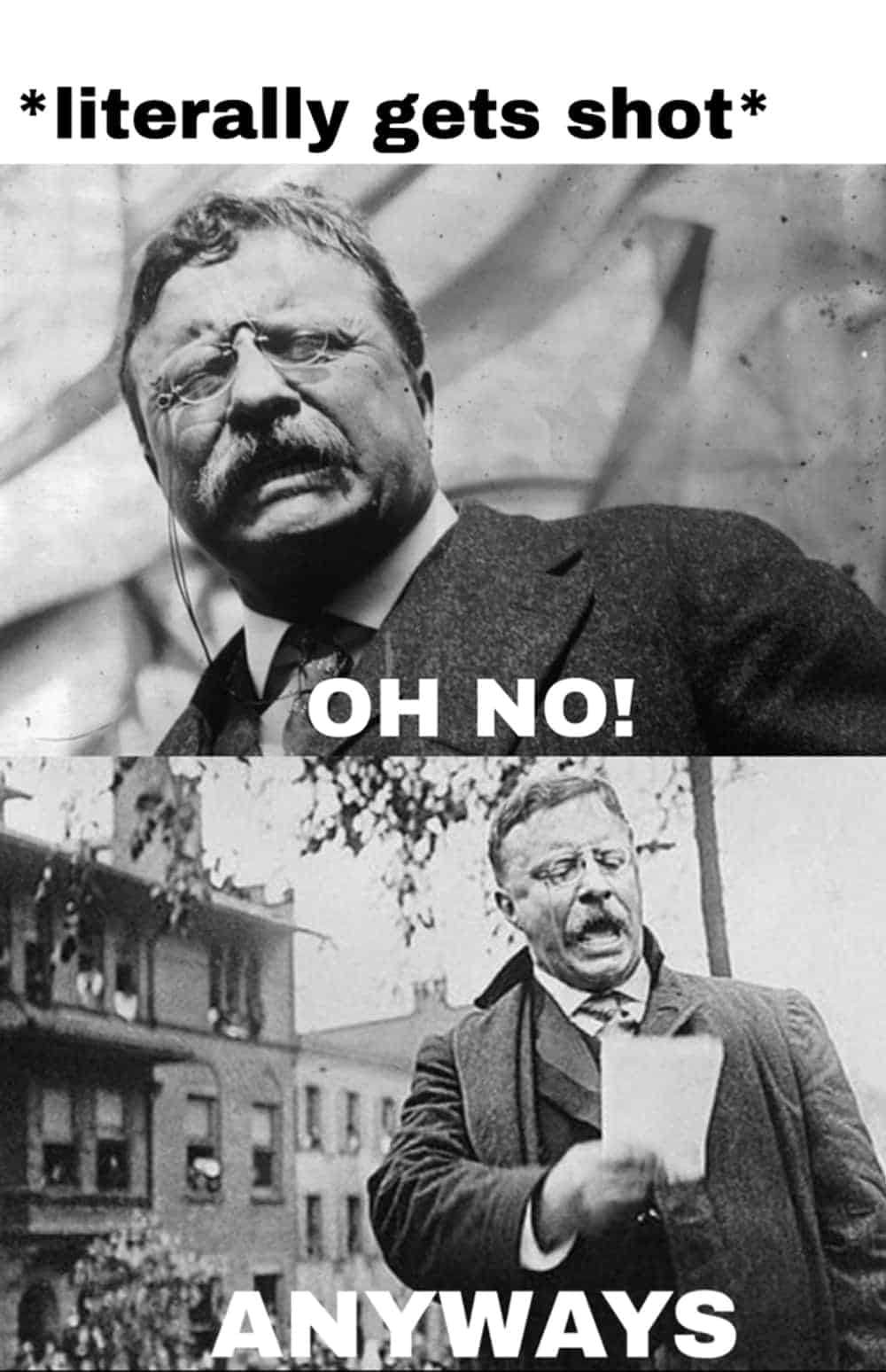 An American history meme of Theodore Roosevelt getting shot in the chest and giving his speech anyway