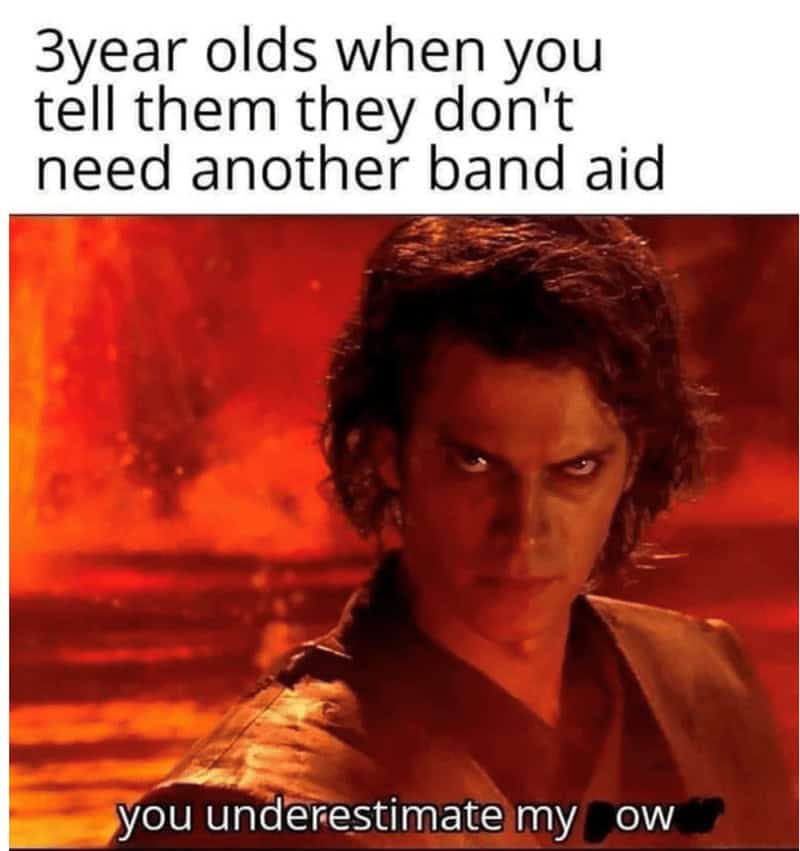 A funny meme of Anakin Skywalker's "underestimate my power" quote edited to "my ow" for a toddler needing a band-aid.