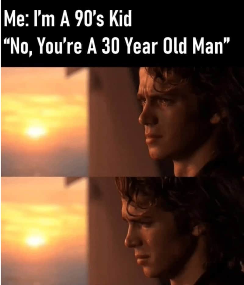 A sad Anakin Skywalker meme representing the existential pain of being a 30-year-old man, not a "90s kid."