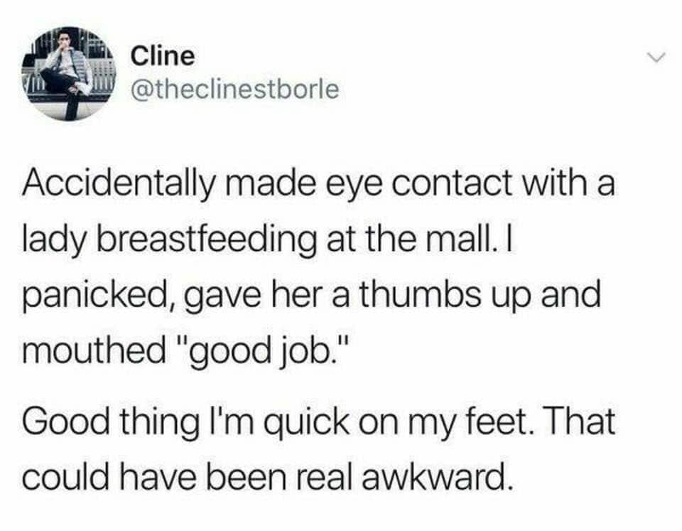 Tweet: person panics after eye contact with a breastfeeding mom, gives a thumbs-up and mouths “good job.”