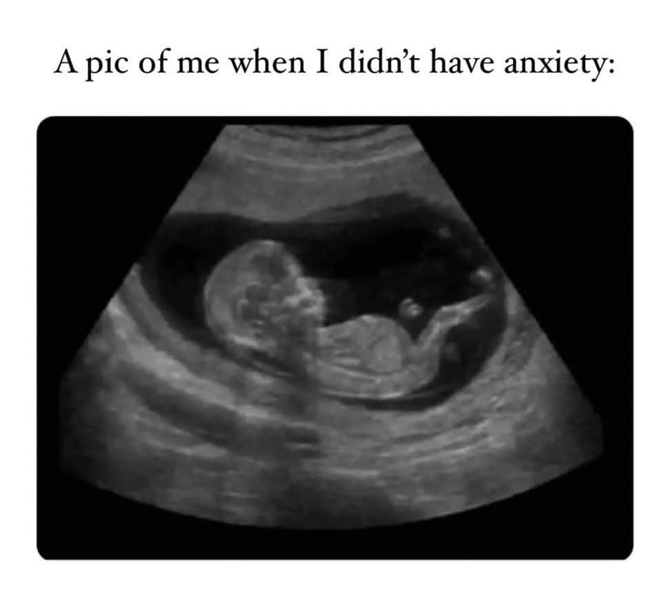 Ultrasound image with caption: “A pic of me when I didn’t have anxiety.”