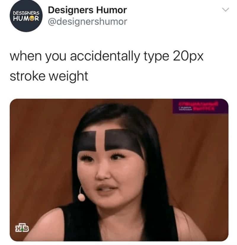 A graphic design humor meme comparing a woman's extremely thick, blocky eyebrows to an accidental 20px stroke weight.