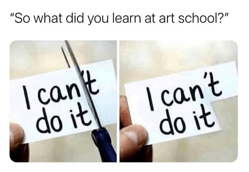 A response to "What did you learn at art school?" that shows a paper with "I can't do it" being cut to read "I can do it."