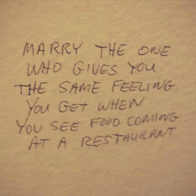 A piece of wholesome and romantic bathroom graffiti that gives the reader the relationship advice to "marry the one who gives you the same feeling you get when you see food coming at a restaurant."