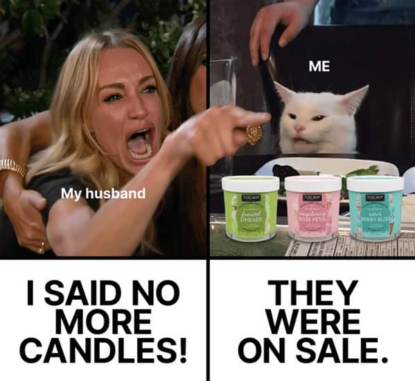 The "woman yelling at a cat" meme used to show an argument about buying too many scented candles that were on sale.