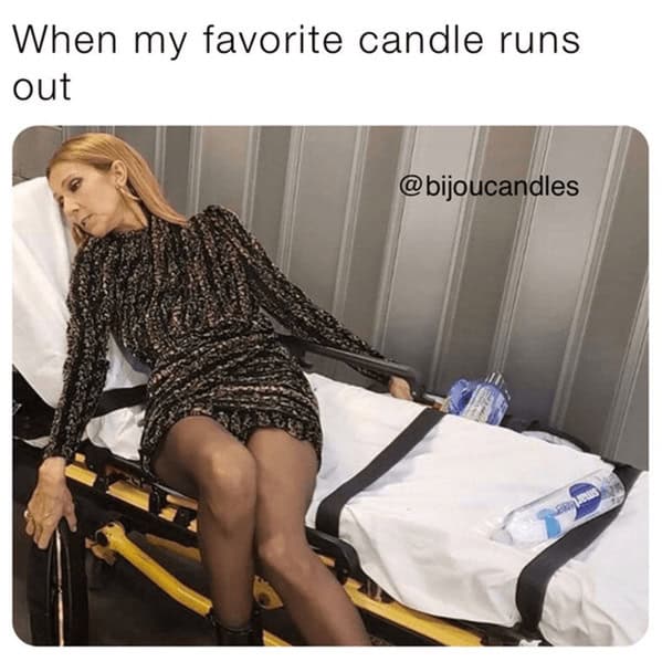 A dramatic Celine Dion meme showing the utter devastation of your favorite scented candle finally running out of wax.