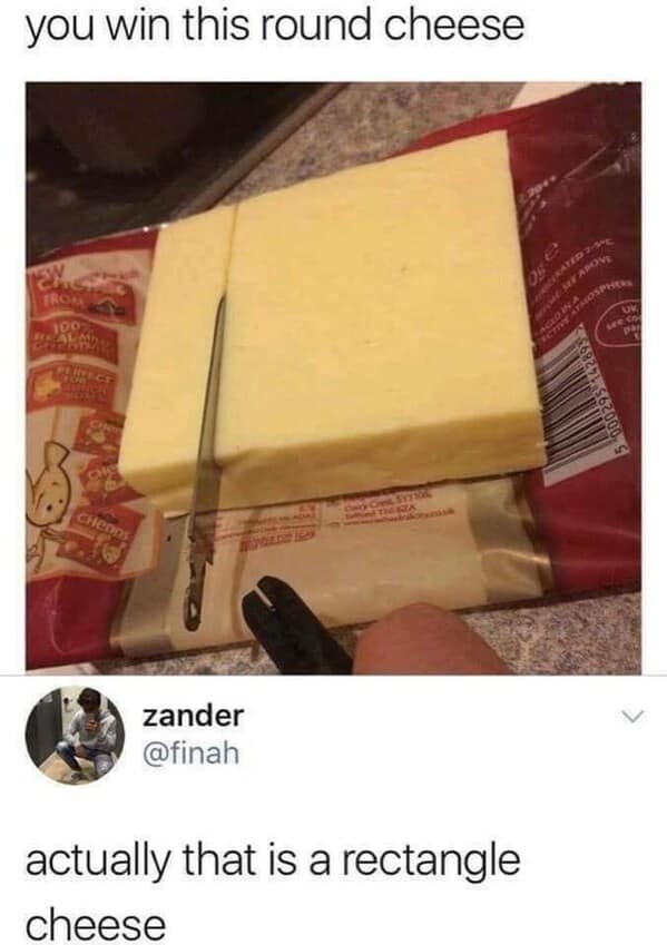 A funny meme where a person is corrected that their block of cheese is a rectangle, not round.