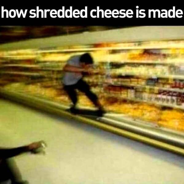 A funny, cursed image of someone skateboarding in a grocery store, captioned "how shredded cheese is made."