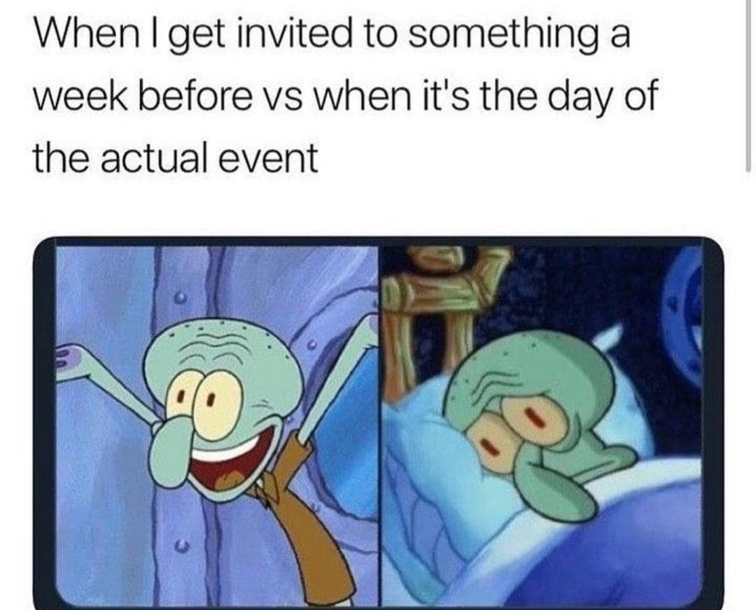 Two-panel cartoon: excited squid character throws arms up when invited a week ahead; same character lies exhausted in bed on the actual day.