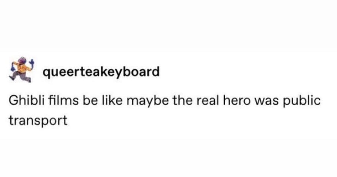 A classic meme tweet suggesting the real hero of Studio Ghibli films is public transport.
