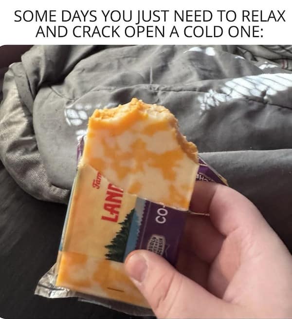 A classic meme about cracking open a "cold one," showing someone eating a block of cheese.