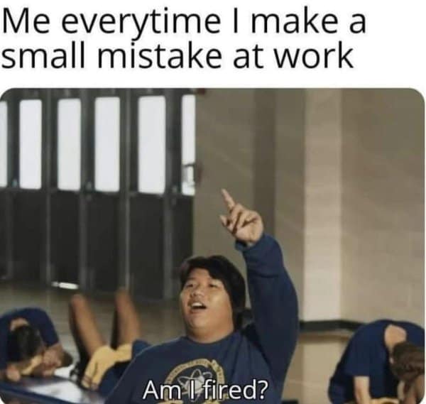 A classic meme of Ned from Spider-Man asking "Am I fired?" after making a small mistake at work.