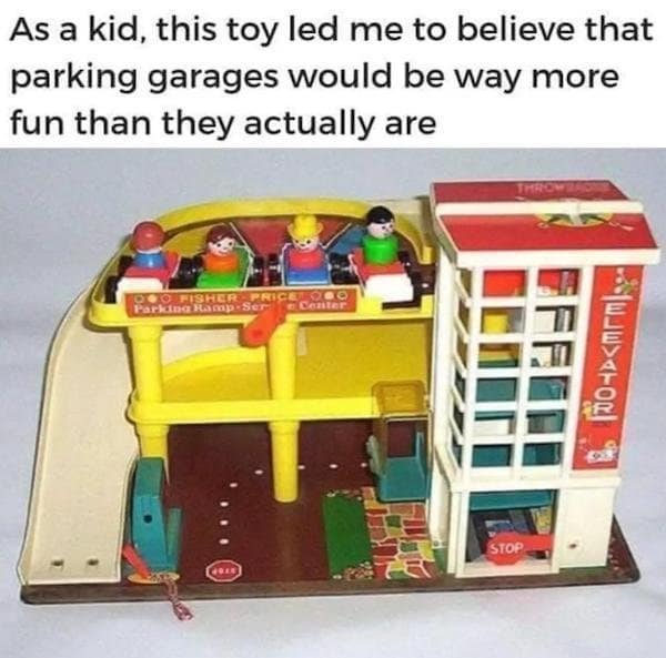 A classic meme about the Fisher-Price parking garage toy setting unrealistic expectations for fun.