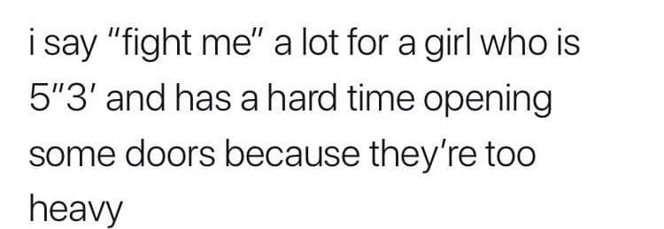 Text post joking about a 5'3" girl who says “fight me” but struggles with heavy doors.