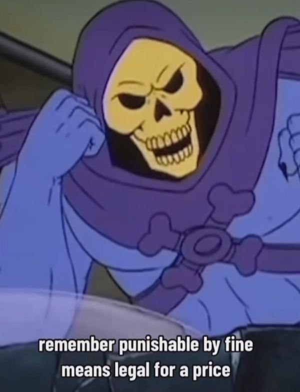 Skeletor raising a fist with caption about “punishable by fine means legal for a price.”
