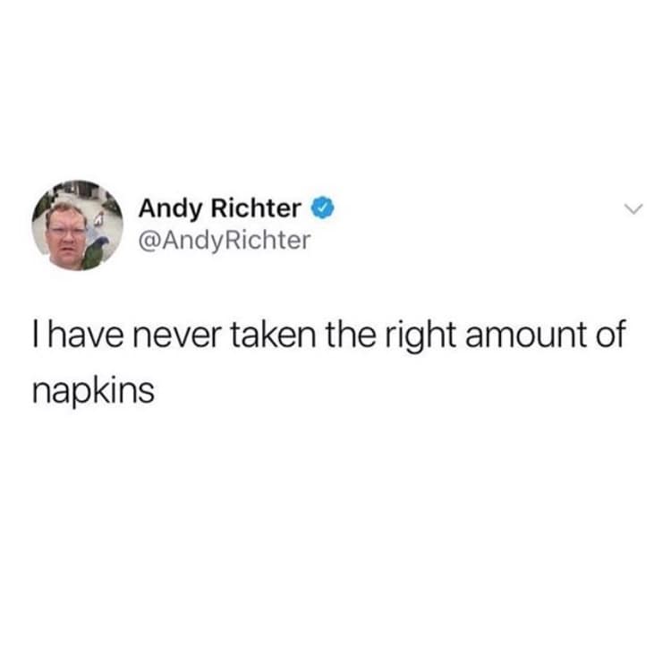 A classic meme of a viral tweet from Andy Richter about never taking the right amount of napkins.
