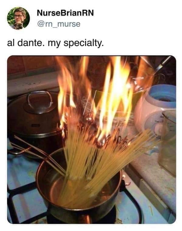 A classic meme from a viral tweet showing spaghetti on fire in a pot with the caption "al dante, my specialty.