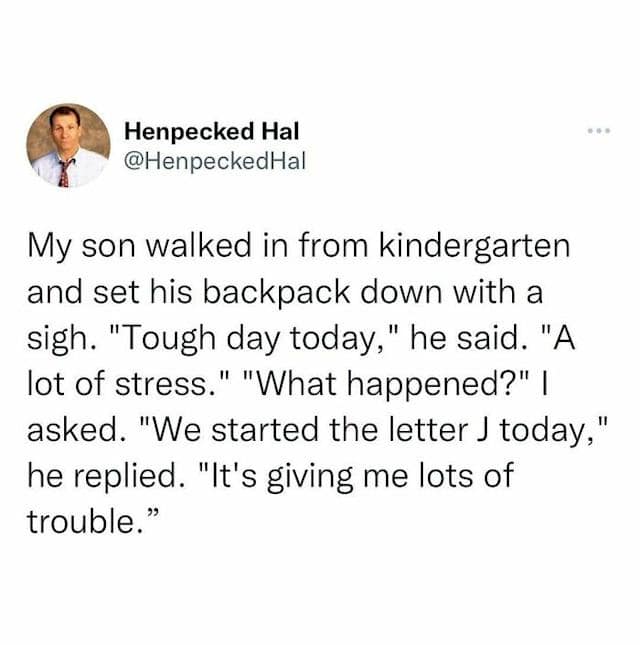 A classic meme of a tweet about a kindergartener who is completely stressed out by the letter J.
