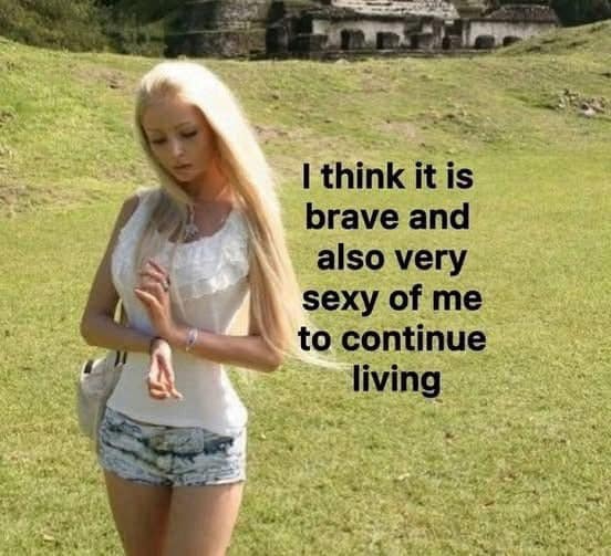 A classic meme of the "human Barbie" Valeria Lukyanova with a caption about being brave and sexy for living.