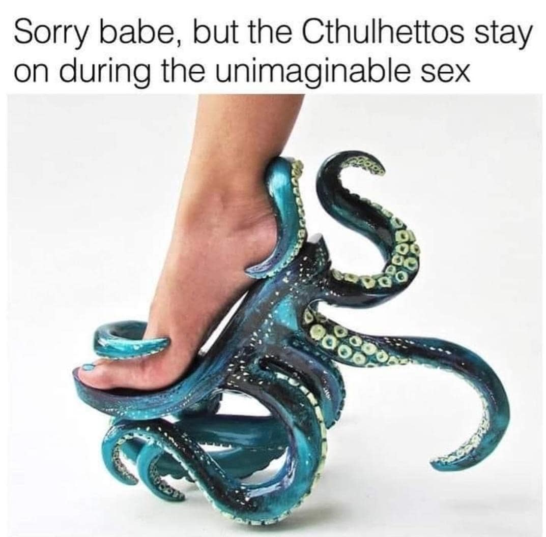 An old meme showing a person wearing "Cthulhettos," high heels designed to look like octopus tentacles wrapping around the foot.
