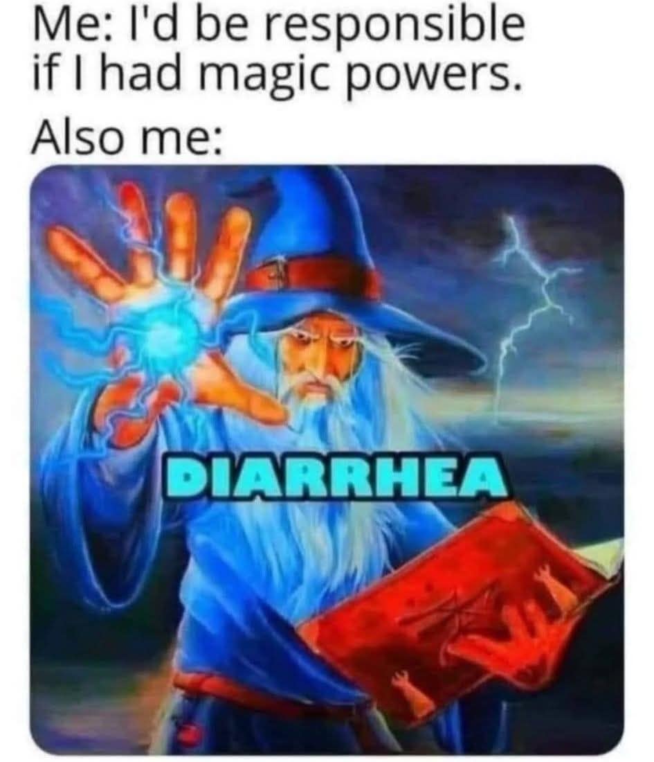 A classic meme about being irresponsible with magic powers and just casting a spell for diarrhea.