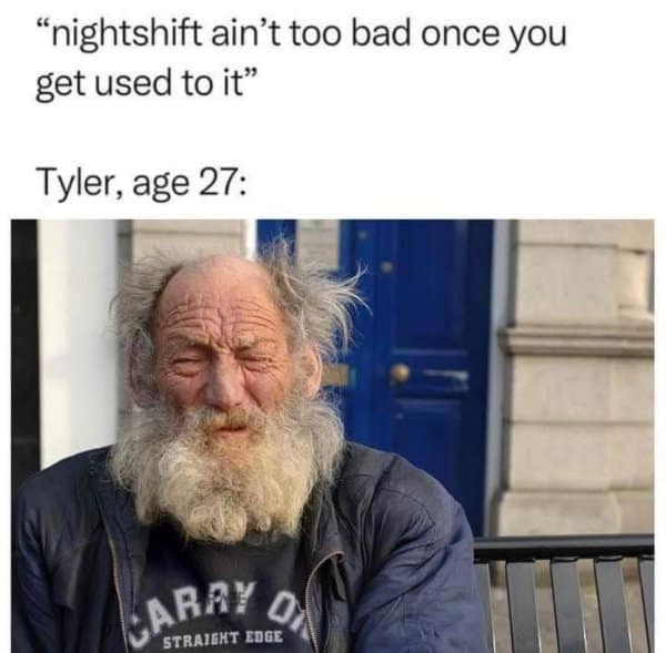 A classic meme joking about how working the night shift ages a person dramatically.