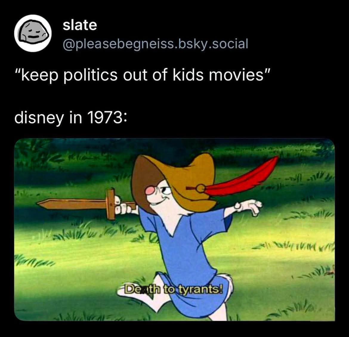 A classic meme using Disney's Robin Hood to point out that kids' movies have always been political.