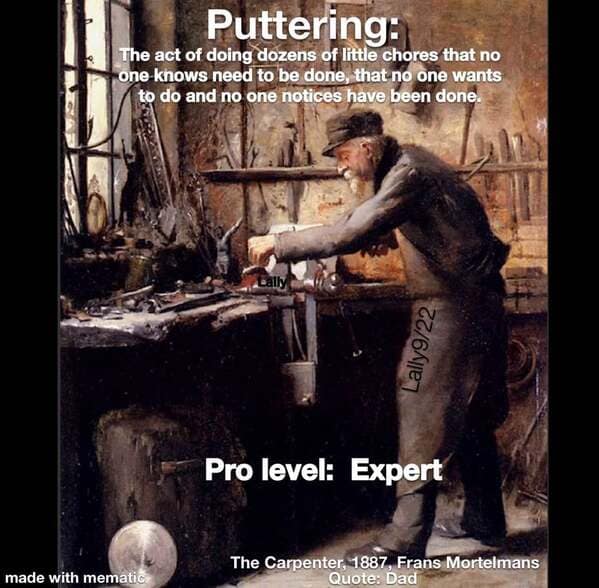 A classical art meme using a painting of a carpenter to define the expert-level act of "puttering."