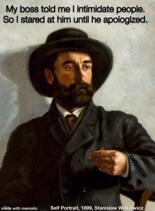 A classical art meme about a boss saying you intimidate people, so you stare at them until they apologize.