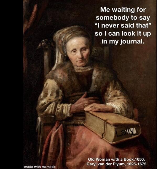 A classical art meme about keeping a journal just to prove people wrong in arguments.