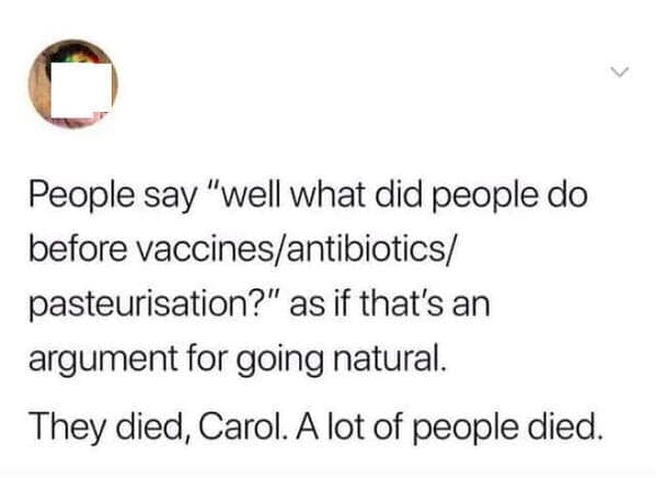 A confidently incorrect argument for "going natural" is shut down with the simple fact that people used to die.