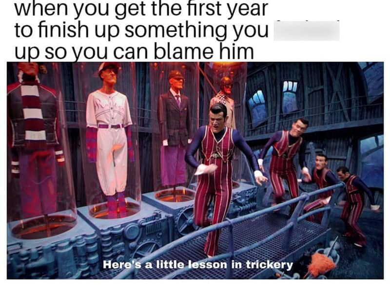 The classic "Here's a little lesson in trickery" meme from the kids' TV show LazyTown, which is used to make a joke about blaming a first-year apprentice for your own mistakes on a job site.