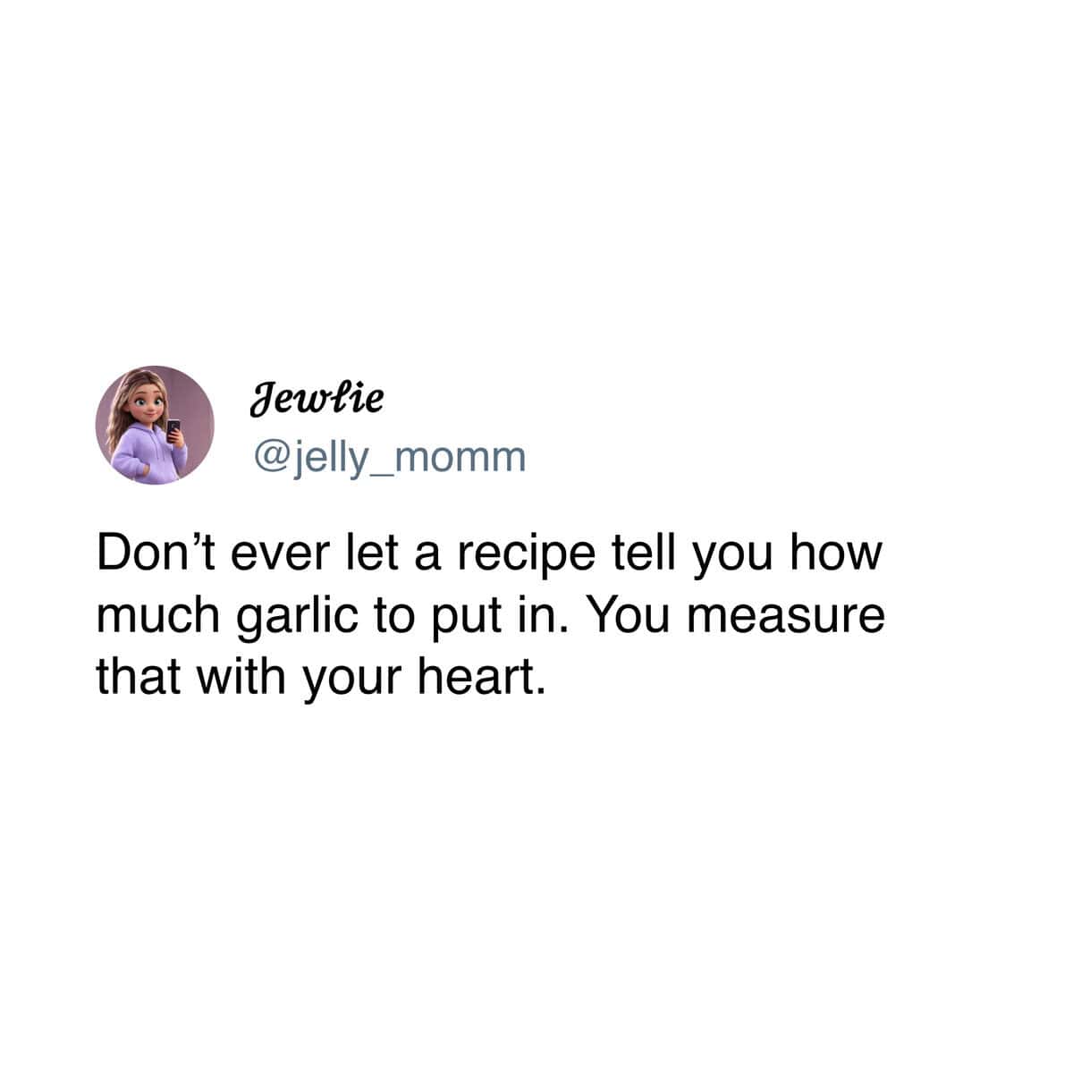 A cooking meme tweet advising you to always measure the amount of garlic with your heart.