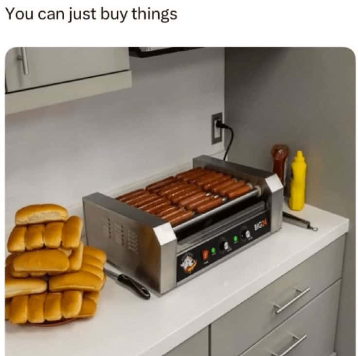 A cooking meme reminding you that as an adult, you can just buy a commercial hot dog roller for your own kitchen.