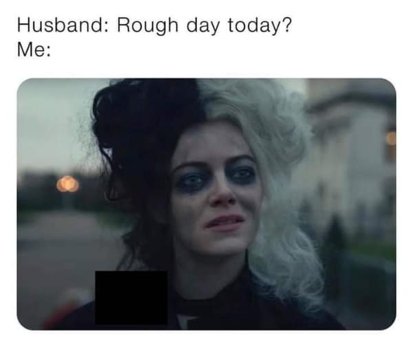 A couple meme using a disheveled image of Cruella to represent having a rough day at work.