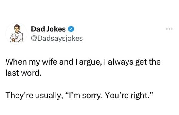 A classic meme about a husband always getting the last word: "I'm sorry. You're right."