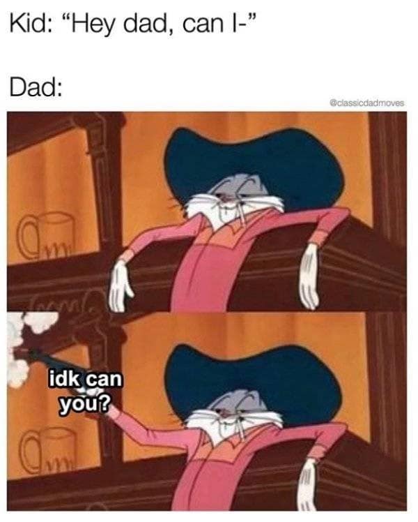 A meme of a smug-looking Bugs Bunny from the Looney Tunes cartoons, who is representing a dad who replies to his kid's "can I" question with the classic grammar joke, "I don't know, can you?".