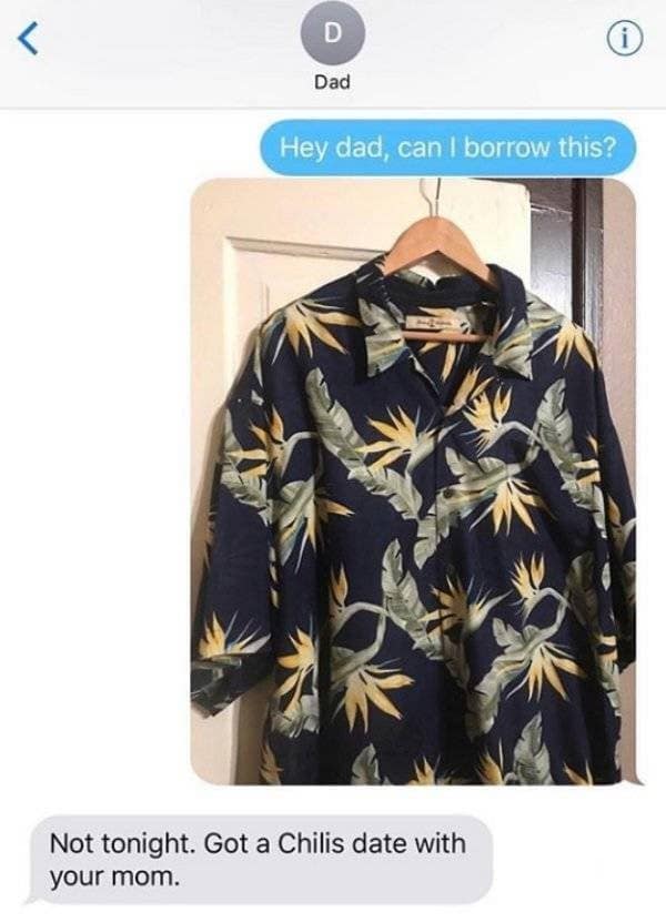 A funny screenshot of a text message from a dad who will not let his son borrow his best floral Hawaiian shirt because he needs it for his very important Chili's date with his wife.