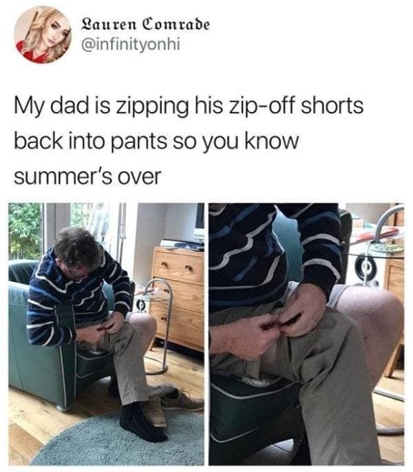 A timely and funny tweet that shows a dad who is zipping the pant legs back onto his convertible shorts, which is the official and universally recognized signal for the end of the summer season.