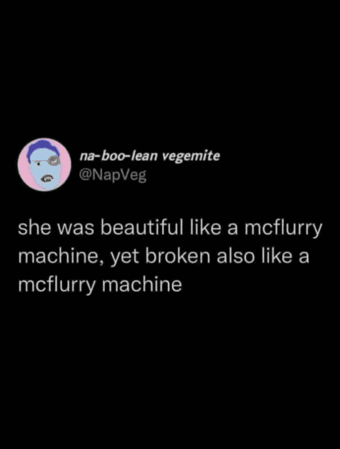 Tweet on black background comparing someone to a McFlurry machine — beautiful but broken.