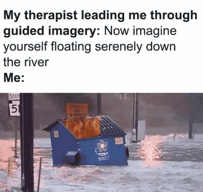 Flaming dumpster floating down a flooded street with a caption about guided imagery.