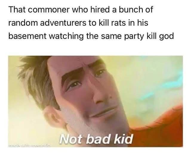 A d&d meme showing a commoner reacting to the adventurers he hired to kill rats now killing god.