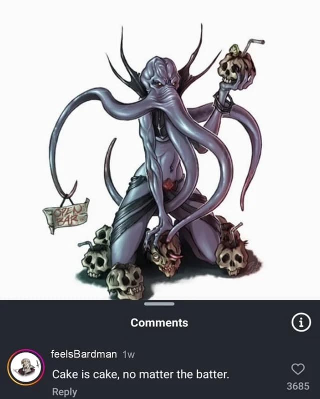 A D&D meme of a sexy Mind Flayer with a comment below it saying "Cake is cake, no matter the batter."