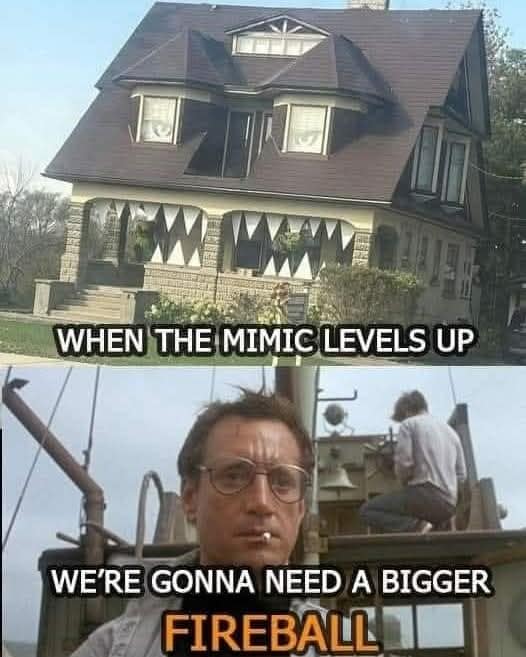 A d&d meme of a house that is actually a giant mimic, requiring a bigger fireball to defeat.