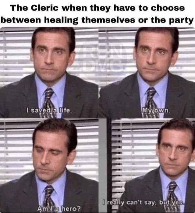 A Michael Scott D&D meme where a Cleric justifies healing themselves instead of the party by saying, "I saved a life."