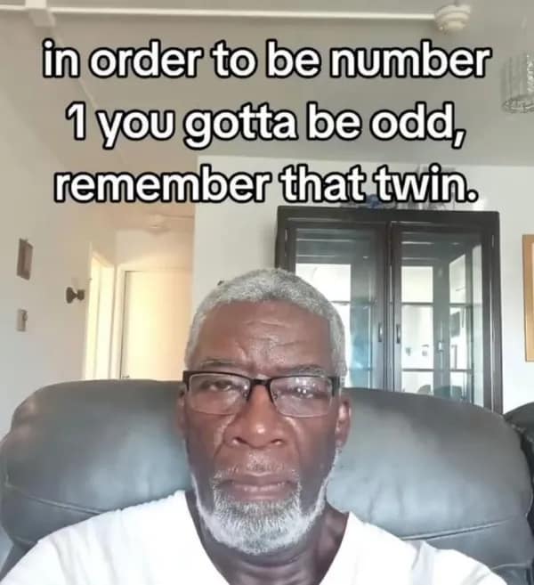 A wholesome deep meme of an older man saying, "in order to be number 1 you gotta be odd, remember that twin."